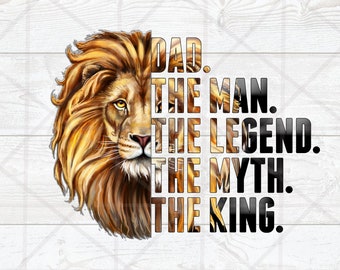 Dad the man the legend the myth the king PNG, Father's Day Sublimation Designs Downloads, Lion dad png, Dad life,