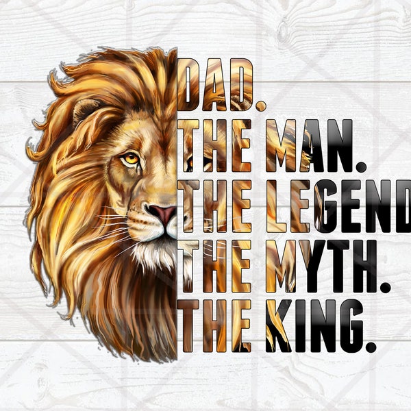 Dad the man the legend the myth the king PNG, Father's Day Sublimation Designs Downloads, Lion dad png, Dad life,