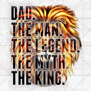 Dad the man the legend the myth the king PNG, Father's Day Sublimation Designs Downloads, Lion dad png, Dad life,