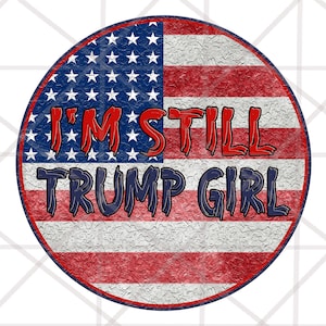 2 Different Design i&#39;m still a trump girl png, i make no apologies, Trump 2024 Png Sublimation Design Download, Digital Printable,