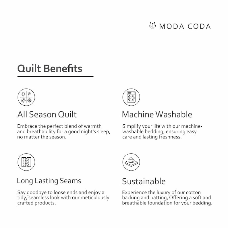 White sheet of paper outlining features of the MODA CODA Quilt, including: suitable for all seasons, crafted from breathable cotton for year-round comfort; machine washable for easy care; provides the right balance of warmth and airflow for a restful night’s sleep; made with strong, long-lasting seams to maintain a neat appearance; and sustainably produced materials for an eco-conscious, luxurious bedding experience.