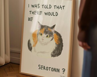 Funny Tortoise Cat Poster: I Was Told There Would Be Serotonin (Digital Print)