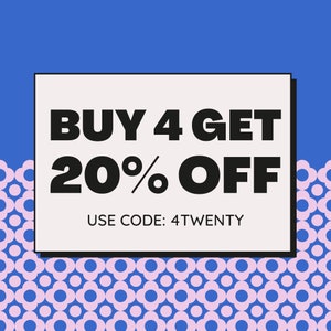 May include: A white rectangle with black text on a blue background with a pink and blue pattern. The text reads "BUY 4 GET 20% OFF" and "USE CODE: 4TWENTY".