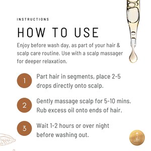 Puede incluir: Instrucciones sobre c&oacute;mo usar un aceite para el cabello. Las instrucciones incluyen dividir el cabello en secciones, aplicar de 2 a 5 gotas de aceite en el cuero cabelludo, masajear el cuero cabelludo durante 5 a 10 minutos y esperar de 1 a 2 horas o toda la noche antes de lavarlo.