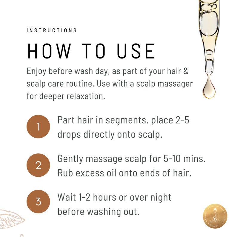 Puede incluir: Instrucciones sobre c&oacute;mo usar un aceite para el cabello. Las instrucciones incluyen dividir el cabello en secciones, aplicar de 2 a 5 gotas de aceite en el cuero cabelludo, masajear el cuero cabelludo durante 5 a 10 minutos y esperar de 1 a 2 horas o toda la noche antes de lavarlo.