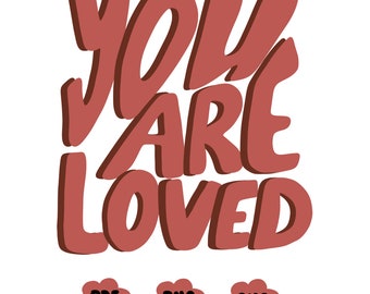 You are loved | SVG file | PDF-PDFs | JPG | T-shirt design