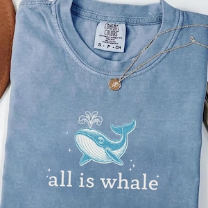 All Is Whale Comfort Colors T-shirt, Sea Animal Shirt, Ocean Lover Gifts, Cute Ocean Shirt, Funny Whale Shirt, Beach Shirt, Whale Shirt