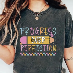 Progress Over Perfection Shirt, Teacher Shirts, Back to School Shirt, Gift for Teacher, Teacher Appreciation, Inspirational Teacher Tee