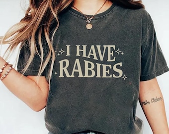 I Have Rabies Funny Comfort Colors Shirt, Unhinged Meme Shirt, Grunge Y2k Clothing, Weird Dark Humor Tee, Shirt Gift For Friend, Funny Shirt