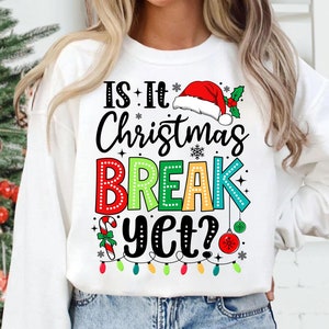 Is It Christmas Break Yet Sweatshirt, Teacher Gift, Elementary Teacher Christmas Gift, Christmas Break, Preschool Shirt,Teachers Sweatshirt