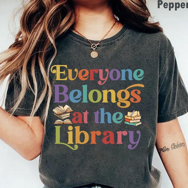 Everyone belongs at the library, Read Banned Books, Banned Books Week Shirt, Banned Books Shirt, Books Save Lives, Support Public Libraries