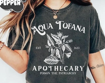 Aqua Tofana Comfort Colors Shirt, Apothecary Shirt, Poison The Patriarchy Shirt, Funny Feminist Shirt, Womens Rights Shirt, Pro Choice Shirt