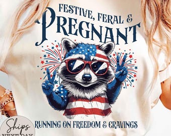 4th of July Pregnancy Announcement Shirt, Festive Feral and Pregnant Shirt,Feral and Pregnant Fourth of July Shirt,Patriotic Pregnant Tshirt