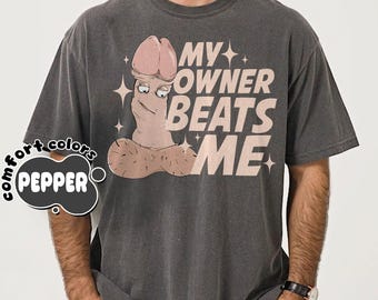 Embarrassing Adult Humor Inappropriate My Owner Beats Me Shirt, Silly Adult Quote, Saucy Humor Shirt,Gift forBoyfriend, Gag Gift for Husband