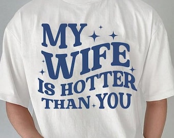 My Wife Is Hotter Than You Comfort Colors Shirt, Valentines Day Shirt, Funny Saying Shirt, Gift for Husband, Sarcastic Shirt, Humorous Shirt
