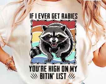 If I Ever Get Rabies You're High On My Bitin' List T Shirt, Funny Raccoon Shirt, Sassy Raccoon Shirt, Raccoon Meme Shirt, Adult Humor Shirt