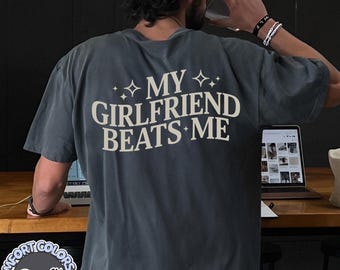 My Girlfriend Beats Me Comfort Colors Shirt, Funny Relationship Shirt, Quirky Couple Gift, Humor Love Tee, Funny My Girlfriend Beats MeShirt