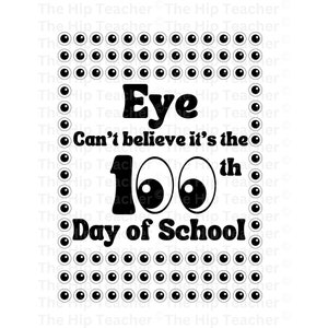 Eye Can&#39;t Believe It&#39;s The 100th Day of School, 100 Days PNG, 100 Days of School, 100th day of school, Teacher PNG