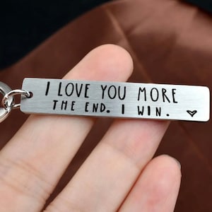 I love you more the end. i win. keychain/Present/Gift/Engraved/Gift for Her/Gift for Him/Wedding/Birthday/Valentine’s Day/Christmas/Love