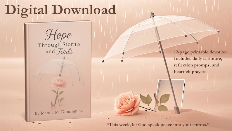 May include: A digital download advertisement features a book titled "Hope Through Storms and Trials" with a floral illustration. A clear umbrella and a peach-colored rose are also shown. The text includes "12-page printable devotion" and "Includes daily scripture."