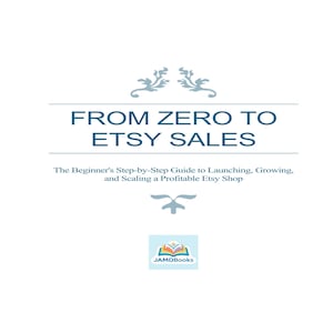 May include: A book cover with a white background featuring the dark blue text FROM ZERO TO ETSY SALES and the subtitle The Beginner's Step-by-Step Guide to Launching, Growing, and Scaling a Profitable Etsy Shop, with light blue decorative flourishes.