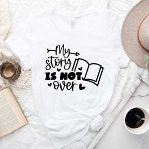 My Story is not Over Positive Words Tee, Inspirational Shirt, Motivational Shirt, Positive Shirts