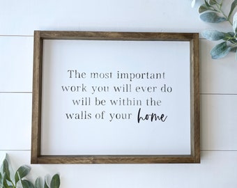 The Most Important Work You Will Ever Do Will Be Within The Walls Of Your Home, Large Wood Sign, Farmhouse Style Home Decor
