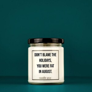candle guy Scented Candle | Don&#39;t blame the holidays, you were fat in August. | Gift for Him | Gift for Her | Funny Candle | Premium Soy Wax