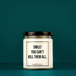 candle guy Scented Candle | Smile! You can&#39;t kill them all. | Gift for Him | Gift for Her | Funny Candle | Premium Soy Wax Scented Candle
