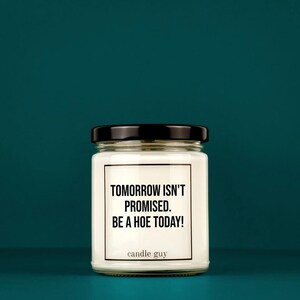 candle guy Scented Candle | Tomorrow Isn&#39;t Promised Be A Hoe Today | Gift for Him | Gift for Her | Funny Candle | Premium Soy Wax Scented