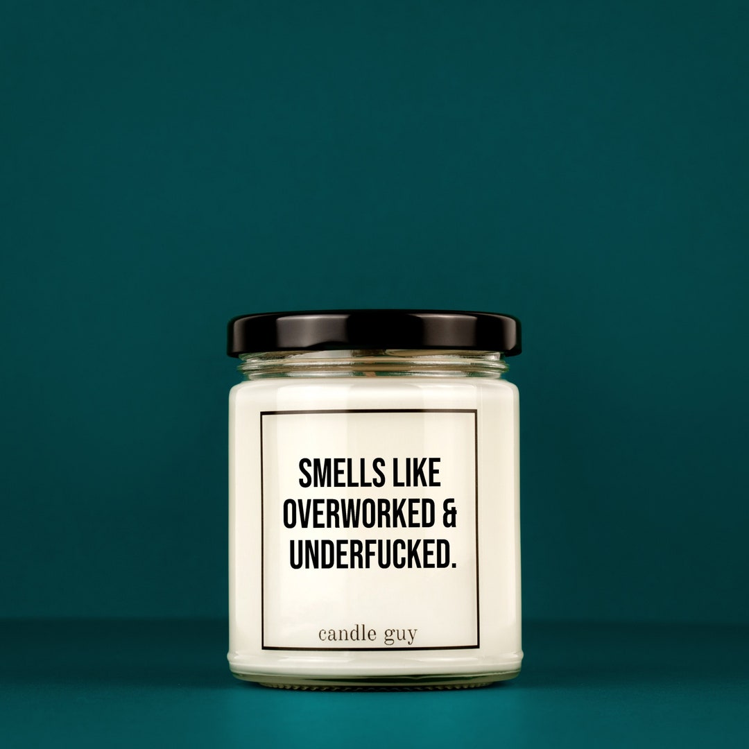 Scented Candle Smells Like Overworked and Underfucked. Gift for Him
