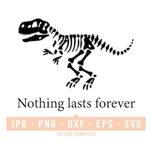 Niets duurt eeuwig SVG - dinosaurus grappig SVG niets duurt eeuwig - SVG-bestanden knippen voor Cricut, commercieel gebruik Svg-bestanden