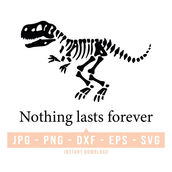 Nothing lasts forever SVG - Dinosaur funny SVG nothing lasts forever - SVG cut files for Cricut, Commercial Use Svg Files