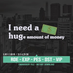 Puede incluir: Diseño bordado de un paisaje urbano con el texto "I need a huge amount of money" y un billete de dólar verde con un signo de dólar en el centro. El diseño mide 15 cm de ancho por 4,28 cm de alto.