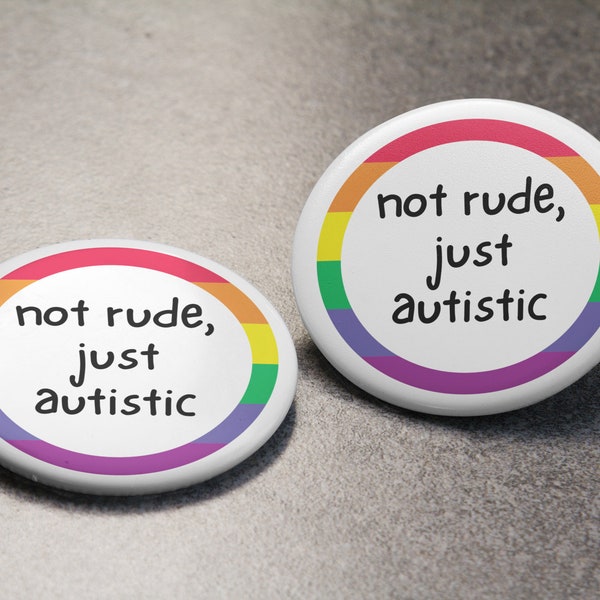 Autism Pinback Button: Not Rude, Just Autistic! Perfect for Awareness, Backpacks, Lanyards