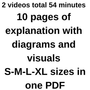 May include: Text that reads "2 videos total 54 minutes 10 pages of explanation with diagrams and visuals S-M-L-XL sizes in one PDF"