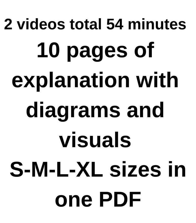 May include: Text that reads "2 videos total 54 minutes 10 pages of explanation with diagrams and visuals S-M-L-XL sizes in one PDF"