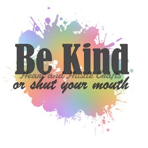 Be Kind or shut your mouth sublimation