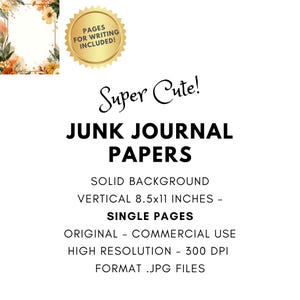 May include: White background with text reading "Super Cute! JUNK JOURNAL PAPERS." Includes a gold seal that says "PAGES FOR WRITING INCLUDED!" and a floral design. The papers are vertical, 8.5x11 inches, single pages, and high resolution.