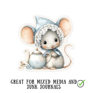 May include: Watercolor sticker of a cute mouse wearing a blue bonnet with lace trim and a matching bow. The mouse is next to a blue and white teapot. Text at the bottom reads "GREAT FOR MIXED MEDIA AND JUNK JOURNALS."