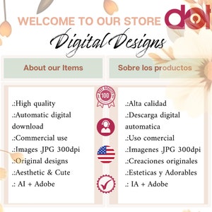 May include: A graphic with the text "Welcome to our store Digital Designs" in a decorative font. The graphic also includes a list of features for digital designs in English and Spanish. The features include high quality, automatic digital download, commercial use, images in JPG format at 300 dpi, original designs, aesthetic and cute, and AI + Adobe.