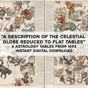 May include: A collection of six vintage astrology tables from 1693, featuring detailed illustrations of celestial bodies and constellations. The maps are in a classic style, with text that reads "A DESCRIPTION OF THE CELESTIAL GLOBE REDUCED TO FLAT TABLES". Instant digital download.