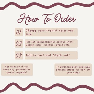 May include: An instructional graphic with a wavy dark maroon border on a cream background. The text reads: How To Order, 01 Choose your t-shirt color and size, 02 Fill out personalization section with: Design color, location, event date, 03 Add to cart and Check out!