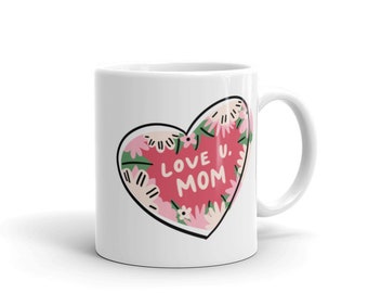 Love U Mom Tasse, 11oz, personalisiertes Geschenk für Mama, Muttertagsbecher