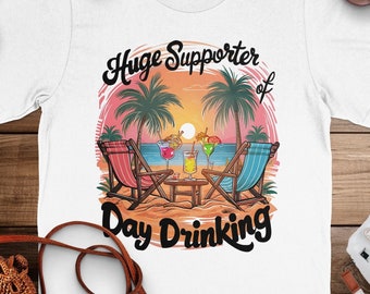Huge Supporter of Day Drinking Beach Vibes T-Shirt, Funny Vacation Shirt, Summer Party Tee, Tropical Drink Graphic Top, Fun Relaxed Wear