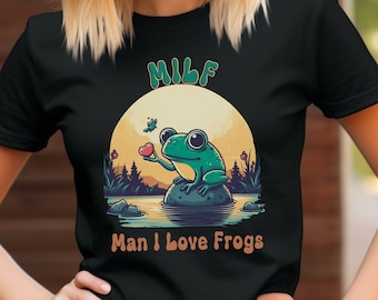 Milf Man I love Frogs. Frog T-shirt. Frog lover shirt. Gift for Frog lover