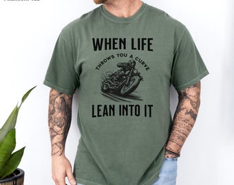 When Life Throws you a curve Comfort Colors T-Shirt, Motorcycle Tee, Lean Into It Shirt, Gift for Biker, Motivation T Shirt Positive Quote T