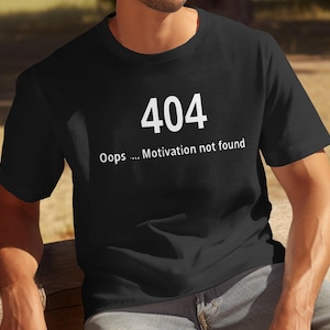 Funny Error 404 T-Shirt, Oops Motivation Not Found Shirt, Unisex Graphic Tee, Geeky Humor T-Shirt, Casual Wear, Unique Gift Idea