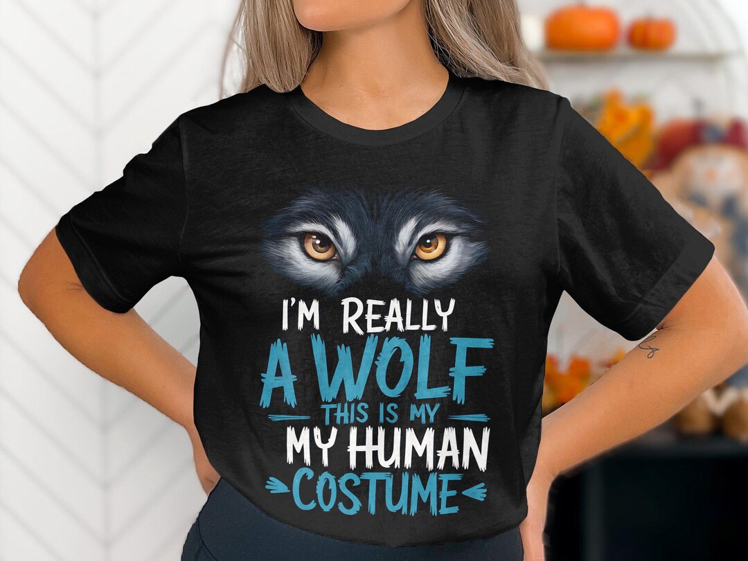 Funny Wolf Eyes Graphic Tee Costume , I'm Really a Wolf This is My ...