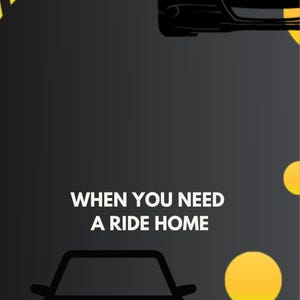以下が含まれることがあります： 黒と白の車のイラスト。黒い背景に黄色い円とストライプがあり、「WHEN YOU NEED A RIDE HOME」というテキストが書かれている。